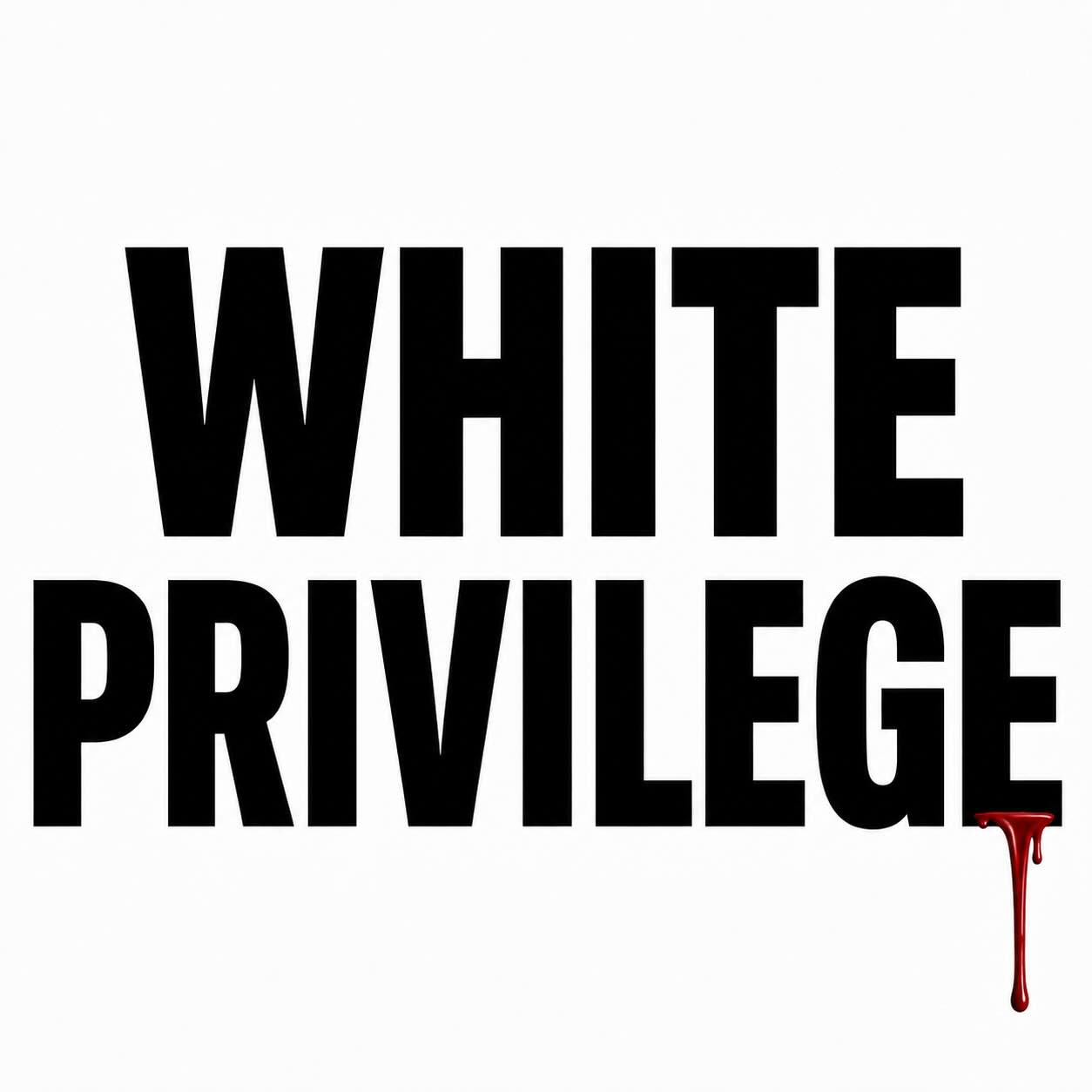 Graphic depiction of the phrase "White Privilege" with a blood drop, highlighting social issues and racial inequality.
